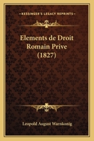 Elements de Droit Romain Prive (1827) 1161155643 Book Cover