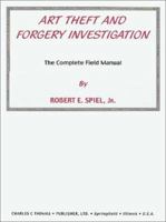 Art Theft and Forgery Investigation: The Complete Field Manual 0398070407 Book Cover