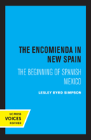 The Encomienda in New Spain: Forced Native Labor in the Spanish Colonies, 1492-1550 0520046307 Book Cover