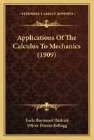 Applications of the Calculus to Mechanics (Classic Reprint) 1436780195 Book Cover