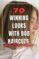 70 Winning Looks with Bob Haircuts for Fine Hair B0CCCX5LVZ Book Cover