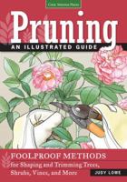 Pruning: An Illustrated Guide: Foolproof Methods for Shaping and Trimming Trees, Shrubs, Vines, and More 159186562X Book Cover