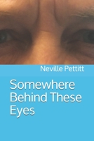 Somewhere Behind These Eyes 1704054966 Book Cover