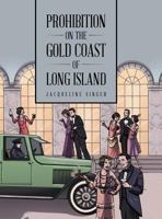 Prohibition on the Gold Coast of Long Island 1504977823 Book Cover