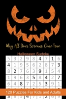 May All Your Screams Come True Halloween Sudoku: Halloween Themed Puzzles Book Number Solve for Kids and Adults 1695027191 Book Cover