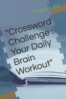 "Crossword Challenge : Your Daily Brain Workout" B0CJL3K9BB Book Cover