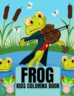 Frog Kids Coloring Book: 30 amazing and adorable frog illustration for coloring B0979SJFS1 Book Cover