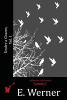 Under a Charm: A Novel. Vol. I 1523727845 Book Cover