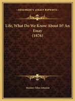Life, What Do We Know About It? An Essay (1876) 1169610382 Book Cover