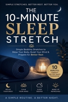 The 10-Minute Sleep Stretch: Simple Bedtime Stretches to Relax Your Body, Quiet Your Mind, and Prepare for Better Rest B0HF7Y7L36 Book Cover
