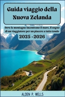 Guida viaggio della Nuova Zelanda 2025-2026: Dove le montagne incontrano il mare, il sogno di un viaggiatore per un piacere a tutto tondo: un viaggio ... l'anima della Nuova Zelanda (Italian Edition) B0F7DCPCWZ Book Cover