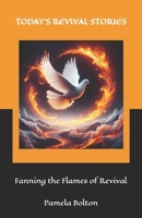 Today's Revival Stories : Fanning the Flames of Revival 1734922044 Book Cover