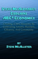 Steve McAlphabet Explains ABC Squared Economics 1734691050 Book Cover