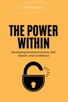 THE POWER WITHIN: Developing Emotional Smarts, SelfEsteem, and Confidence B0C6W6Z9Y4 Book Cover