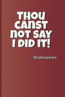 Thou canst not say I did it! . . . Shakespeare: A quote from "Macbeth" by William Shakespeare 1797920588 Book Cover