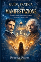 Guida Pratica alla Manifestazione: Tecniche, esercizi e consapevolezza per creare la tua realtà (Italian Edition) B0HFH7KCXV Book Cover