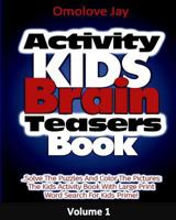 Activity Kids Brain Teasers Book: Solve the Puzzles and Color the Pictures: The Kids Activity Book with Large Print Word Search for Kids Prime (a Puzzle Activity Books for Kids Ages 8-10 and Kids Ages 1548067075 Book Cover
