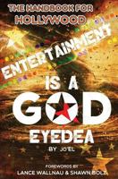 Entertainment Is A God Eyedea: "The Handbook For Hollywood!" 0692643494 Book Cover