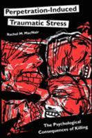 Perpetration-Induced Traumatic Stress: The Psychological Consequences of Killing 0595347649 Book Cover