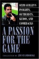 A Passion for the Game: Ozzie Guillen's Insights, Outbursts, Kudos, and Comebacks 1425713580 Book Cover