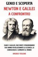 Genio E Scoperta: Newton e Galilei a Confronto: Isaac e Galileo, Due Menti Straordinarie Che Hanno Rivoluzionato La Scienza, La Conoscenza e Cambiato B0F4P42VB4 Book Cover