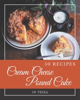 50 Cream Cheese Pound Cake Recipes: A Cream Cheese Pound Cake Cookbook You Will Love B08P4R3XVJ Book Cover