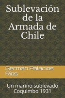 Sublevación de la Armada de Chile: Un marino sublevado. Coquimbo 1931 9563931513 Book Cover