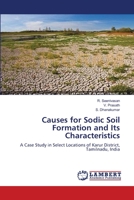 Causes for Sodic Soil Formation and Its Characteristics: A Case Study in Select Locations of Karur District, Tamilnadu, India 3659476293 Book Cover