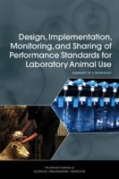 Design, Implementation, Monitoring, and Sharing of Performance Standards for Laboratory Animal Use: Summary of a Workshop 0309379245 Book Cover