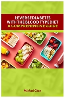 REVERSE DIABETES WITH THE BLOOD TYPE DIET: A comprehensive guide B0C4NDHTC5 Book Cover