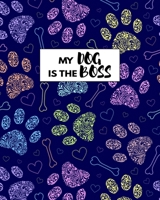 My Dog Is The Boss: Perfect Journal For Dog Staff And Dog Lover 1707940207 Book Cover