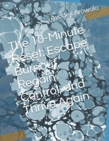 The 10-Minute Reset: Escape Burnout, Regain Control, and Thrive Again B0FGRWYTZK Book Cover
