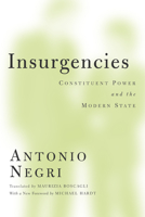 Insurgencies: Constituent Power and the Modern State 0816667748 Book Cover