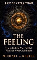 THE FEELING: How to Feel the Wish Fulfilled When You Never Could Before (The Assumption Series) B0H3KM9FQZ Book Cover