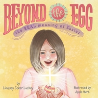 Beyond the Egg: The REAL Meaning of Easter B084DF7PM1 Book Cover