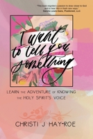 I Want to Tell You Something: Learn the Adventure of Knowing the Holy Spirit's Voice B08L5XGWDC Book Cover