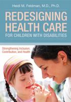 Redesigning Health Care for Children with Disabilities: Strengthening Inclusion, Contribution, and Health 1598572342 Book Cover