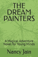 THE DREAM PAINTERS: A Magical Adventure Novel for Young Minds B0GKWL8XKV Book Cover