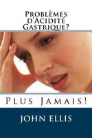 Problmes d'Acidit Gastrique ? Plus Jamais ! 1535430036 Book Cover