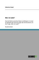 Wer ist Jude?: Das Verhältnis zwischen Staat und Religion in Israel am Beispiel der Auswirkungen der Kontroversen um die Frage „Wer ist Jude?" 3640762061 Book Cover