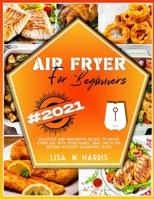 Air Fryer for Beginners: Delicious and innovative recipes to enjoy every day with your family. Save time in the kitchen without sacrificing taste. 1801858772 Book Cover