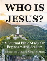 Who Is Jesus?: A Journal Bible Study For Beginners and Seekers 1948953048 Book Cover