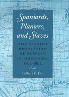 Spaniards, Planters, and Slaves: The Spanish Regulation of Slavery in Louisiana, 1763-1803 0890969043 Book Cover
