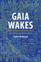 Gaia Wakes: Earth's Emergent Consciousness in an Age of Environmental Devastation 1788218280 Book Cover
