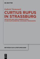 Curtius Rufus in Stra�burg: Imitation Und Quellenbenutzung in Den Supplementen Johannes Freinsheims 3110699532 Book Cover
