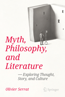 Myth, Philosophy, and Literature: Exploring Thought, Story, and Culture 9819528968 Book Cover