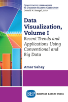 Data Visualization, Volume I: Recent Trends and Applications Using Conventional and Big Data 1631573357 Book Cover