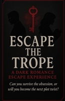 Escape the Trope: A dark romance escape experience B0GNGYV6QJ Book Cover