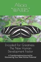 Encoded For Greatness: The New Human Development Factor: A Transformational Journal for Discovering Your New Human Potential 108117742X Book Cover