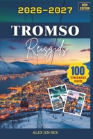 Reisgids Tromsø 2026-2027: Een gids voor lokale inzichten over de seizoenen, kleding, fotografietips, ethisch verantwoorde ontmoetingen met wilde ... buiten het stadscentrum (Dutch Edition) B0GF2D8GF3 Book Cover